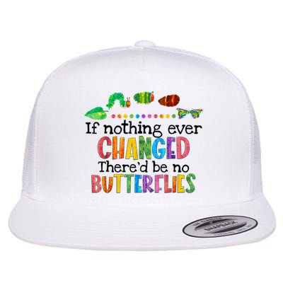 If Nothing Ever Changed There'd Be No Butterflies Flat Bill Trucker Hat