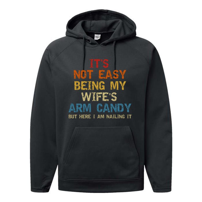 It's Not Easy Being My Wife's Arm Candy But Here I Am Nailing It Performance Fleece Hoodie