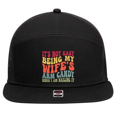 Its Not Easy Being My Wifes Arm Candy Here I Am Nailing It 7 Panel Mesh Trucker Snapback Hat