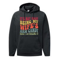 Its Not Easy Being My Wifes Arm Candy Here I Am Nailing It Performance Fleece Hoodie