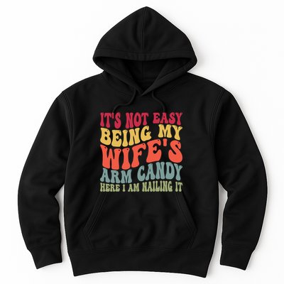 Its Not Easy Being My Wifes Arm Candy Here I Am Nailing It Hoodie
