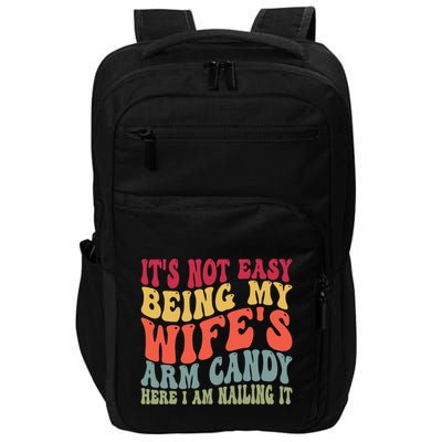 Its Not Easy Being My Wifes Arm Candy Here I Am Nailing It Impact Tech Backpack