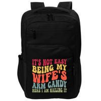 Its Not Easy Being My Wifes Arm Candy Here I Am Nailing It Impact Tech Backpack