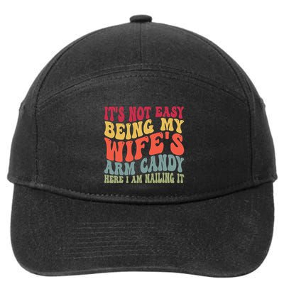 Its Not Easy Being My Wifes Arm Candy Here I Am Nailing It 7-Panel Snapback Hat