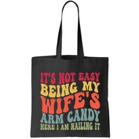 Its Not Easy Being My Wifes Arm Candy Here I Am Nailing It Bag