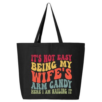 Its Not Easy Being My Wifes Arm Candy Here I Am Nailing It 25L Jumbo Tote