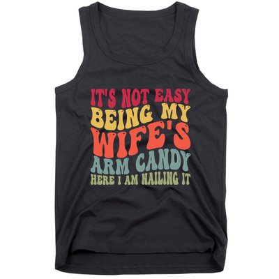 Its Not Easy Being My Wifes Arm Candy Here I Am Nailing It Tank Top