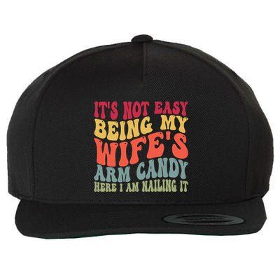 Its Not Easy Being My Wifes Arm Candy Here I Am Nailing It Wool Snapback Cap