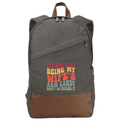 Its Not Easy Being My Wifes Arm Candy Here I Am Nailing It Cotton Canvas Backpack