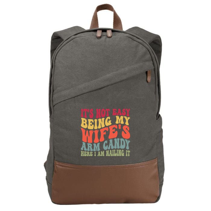Its Not Easy Being My Wifes Arm Candy Here I Am Nailing It Cotton Canvas Backpack