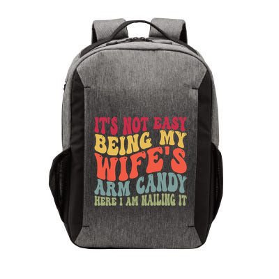 Its Not Easy Being My Wifes Arm Candy Here I Am Nailing It Vector Backpack