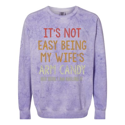 Its Not Easy Being My Wifes Arm Candy Colorblast Crewneck Sweatshirt