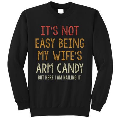 Its Not Easy Being My Wifes Arm Candy Sweatshirt