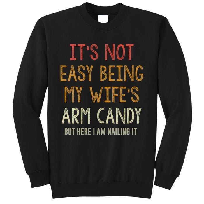 Its Not Easy Being My Wifes Arm Candy Tall Sweatshirt