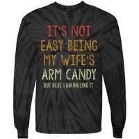 Its Not Easy Being My Wifes Arm Candy Tie-Dye Long Sleeve Shirt