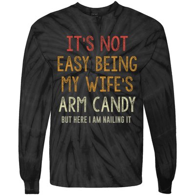 Its Not Easy Being My Wifes Arm Candy Tie-Dye Long Sleeve Shirt