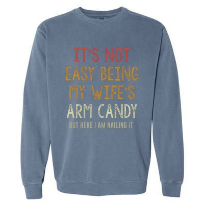 Its Not Easy Being My Wifes Arm Candy Garment-Dyed Sweatshirt