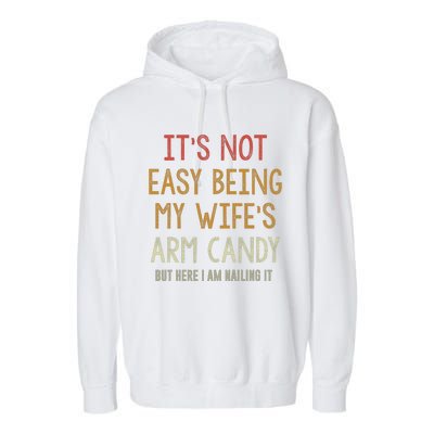 Its Not Easy Being My Wifes Arm Candy Garment-Dyed Fleece Hoodie