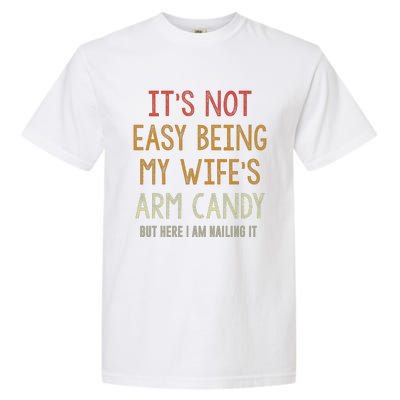 Its Not Easy Being My Wifes Arm Candy Garment-Dyed Heavyweight T-Shirt