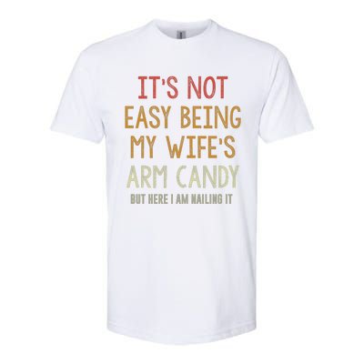 Its Not Easy Being My Wifes Arm Candy Softstyle CVC T-Shirt