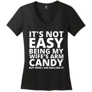 It's not easy being my wife's arm Candy but here i am Nailing it Women's V-Neck T-Shirt