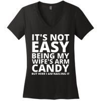 It's not easy being my wife's arm Candy but here i am Nailing it Women's V-Neck T-Shirt