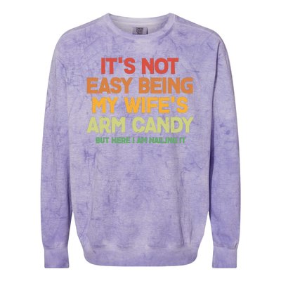 Its Not Easy Being My Wifes Arm Candy But Here I Am Nailing It Colorblast Crewneck Sweatshirt