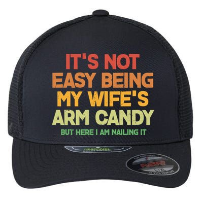 Its Not Easy Being My Wifes Arm Candy But Here I Am Nailing It Flexfit Unipanel Trucker Cap
