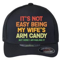 Its Not Easy Being My Wifes Arm Candy But Here I Am Nailing It Flexfit Unipanel Trucker Cap