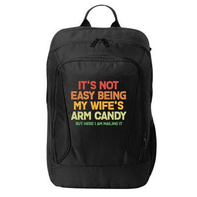 Its Not Easy Being My Wifes Arm Candy But Here I Am Nailing It City Backpack