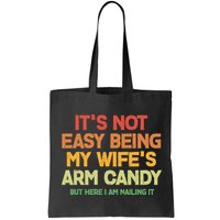 Its Not Easy Being My Wifes Arm Candy But Here I Am Nailing It Bag