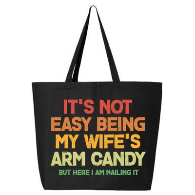 Its Not Easy Being My Wifes Arm Candy But Here I Am Nailing It 25L Jumbo Tote