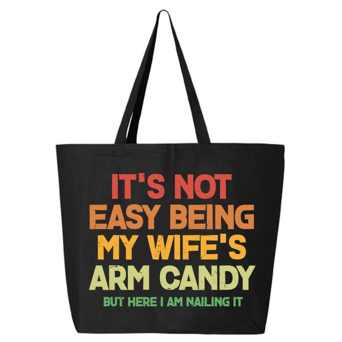 Its Not Easy Being My Wifes Arm Candy But Here I Am Nailing It 25L Jumbo Tote