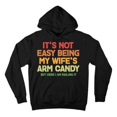 Its Not Easy Being My Wifes Arm Candy But Here I Am Nailing It Tall Hoodie