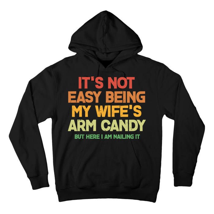 Its Not Easy Being My Wifes Arm Candy But Here I Am Nailing It Tall Hoodie