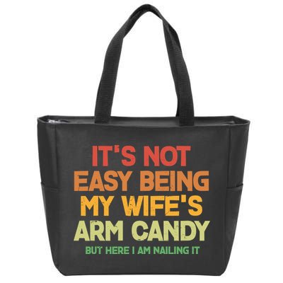 Its Not Easy Being My Wifes Arm Candy But Here I Am Nailing It Zip Tote Bag