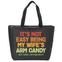 Its Not Easy Being My Wifes Arm Candy But Here I Am Nailing It Zip Tote Bag