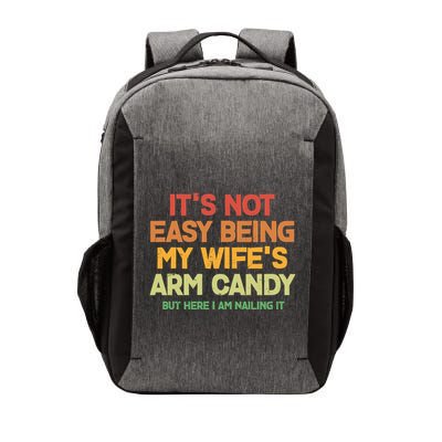 Its Not Easy Being My Wifes Arm Candy But Here I Am Nailing It Vector Backpack