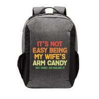 Its Not Easy Being My Wifes Arm Candy But Here I Am Nailing It Vector Backpack