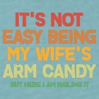 Its Not Easy Being My Wifes Arm Candy But Here I Am Nailing It Sueded Cloud Jersey T-Shirt