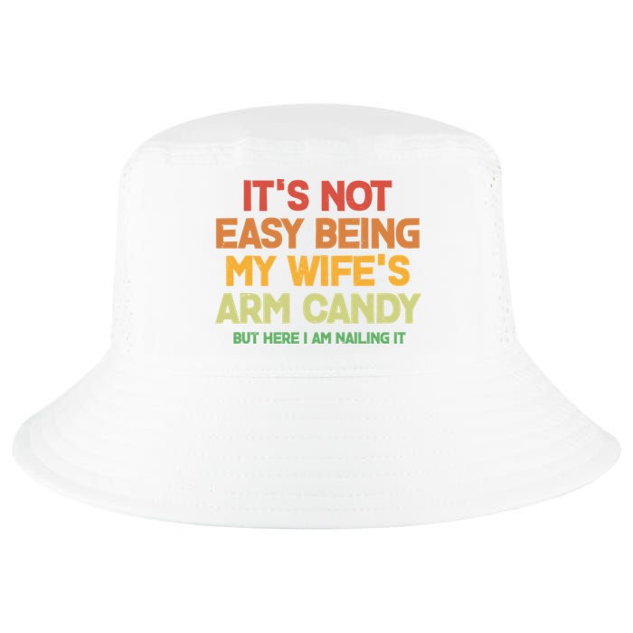 Its Not Easy Being My Wifes Arm Candy But Here I Am Nailing It Cool Comfort Performance Bucket Hat