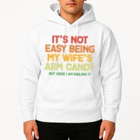 Its Not Easy Being My Wifes Arm Candy But Here I Am Nailing It Hoodie