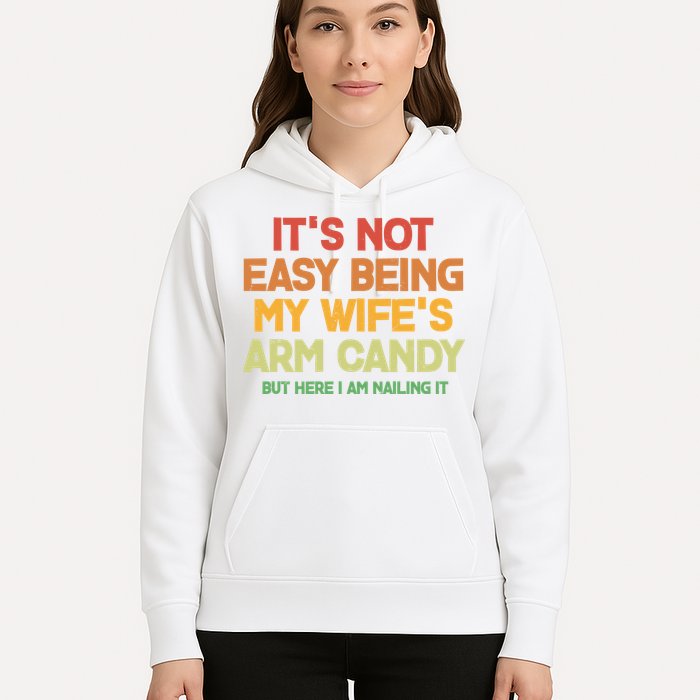 Its Not Easy Being My Wifes Arm Candy But Here I Am Nailing It Hoodie