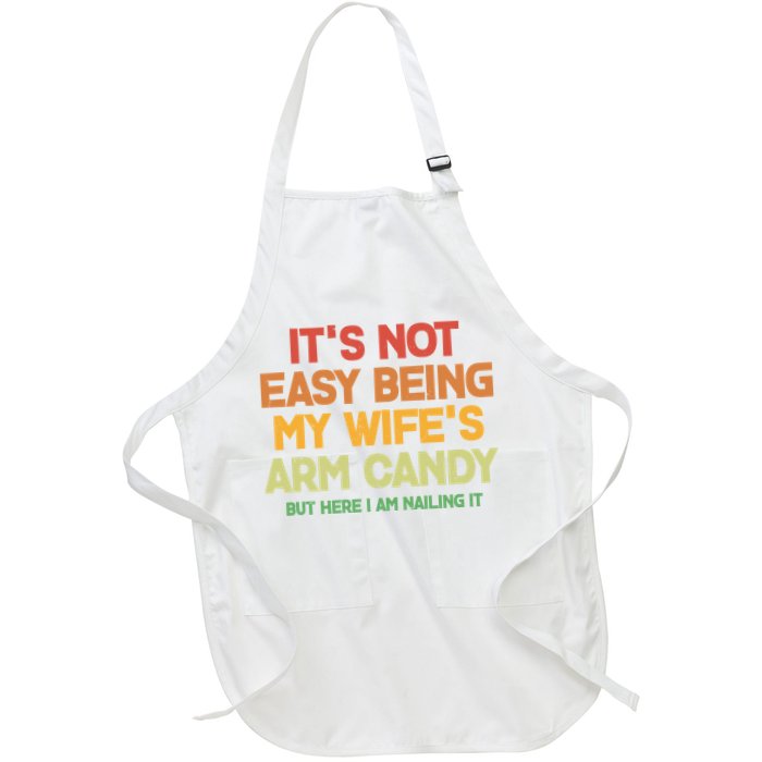 Its Not Easy Being My Wifes Arm Candy But Here I Am Nailing It Apron
