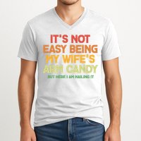 Its Not Easy Being My Wifes Arm Candy But Here I Am Nailing It V-Neck T-Shirt