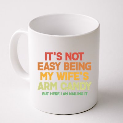 Its Not Easy Being My Wifes Arm Candy But Here I Am Nailing It Mug