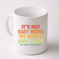 Its Not Easy Being My Wifes Arm Candy But Here I Am Nailing It Mug