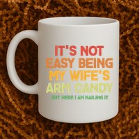 Its Not Easy Being My Wifes Arm Candy But Here I Am Nailing It Mug