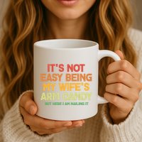 Its Not Easy Being My Wifes Arm Candy But Here I Am Nailing It Mug