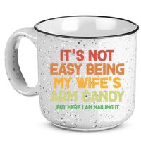 Its Not Easy Being My Wifes Arm Candy But Here I Am Nailing It 15oz Campfire Ceramic Mug